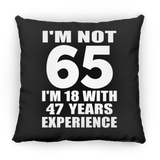 65th Birthday I'm Not 65 I'm 18 With 47 Years Experience - Throw Pillow Black