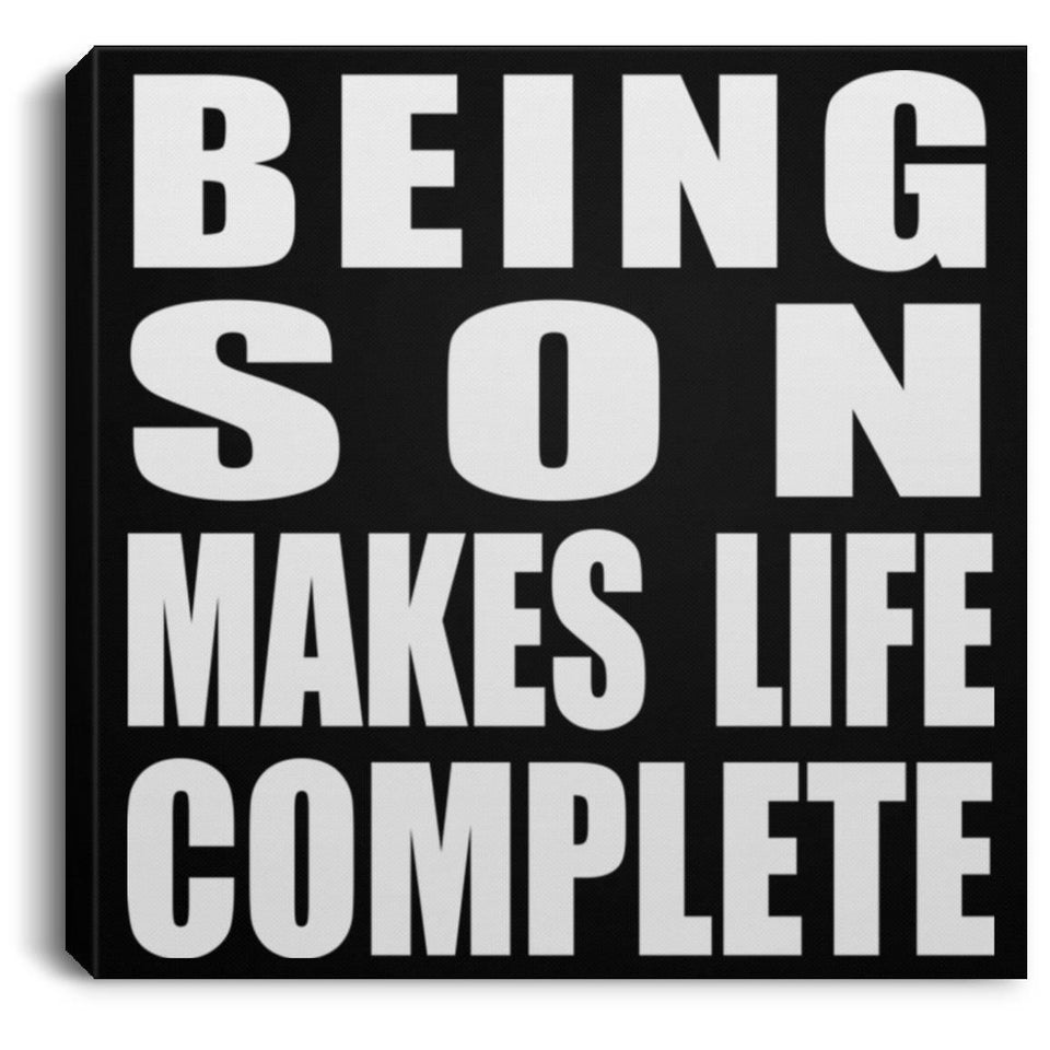 Being Son Makes Life Complete - Canvas Square
