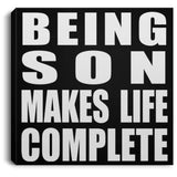 Being Son Makes Life Complete - Canvas Square