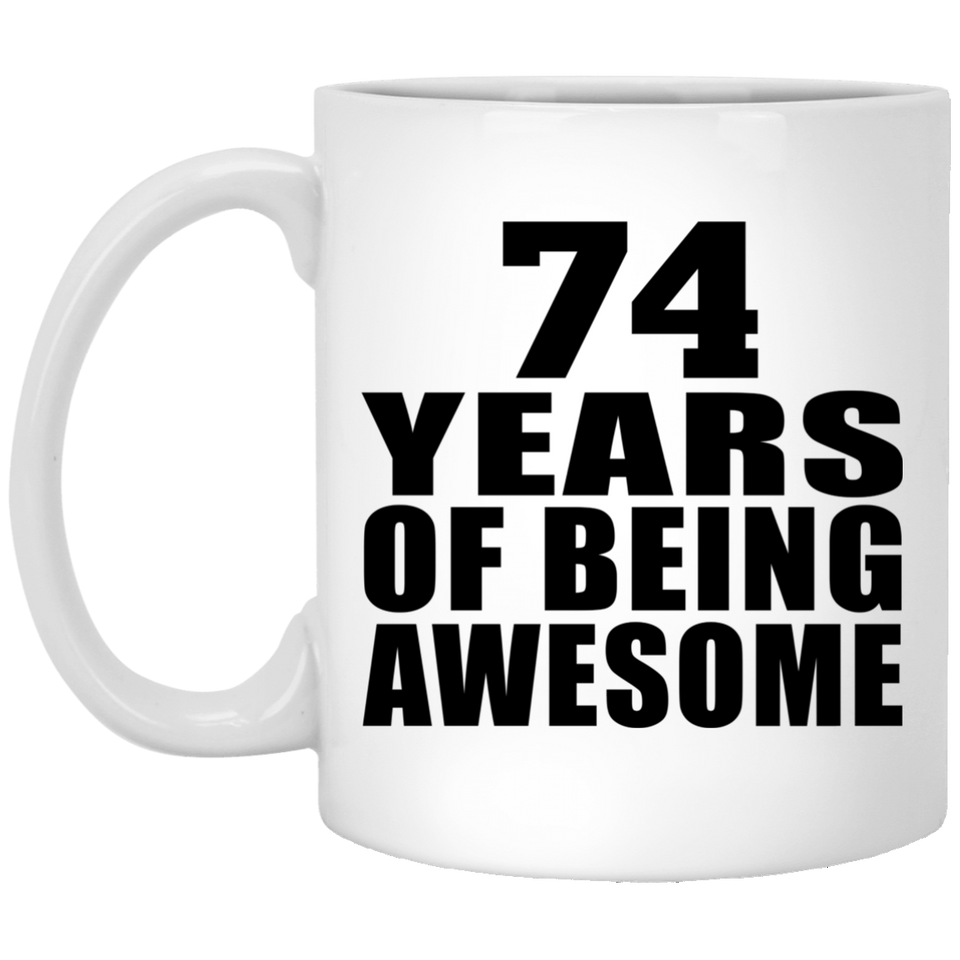 74th Birthday 74 Years Of Being Awesome - 11 Oz Coffee Mug