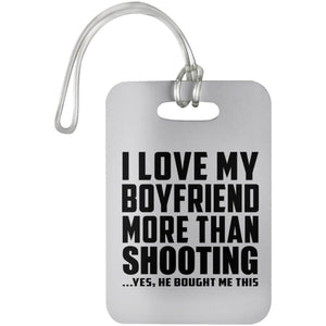 I Love My Boyfriend More Than Shooting - Luggage Bag Tag