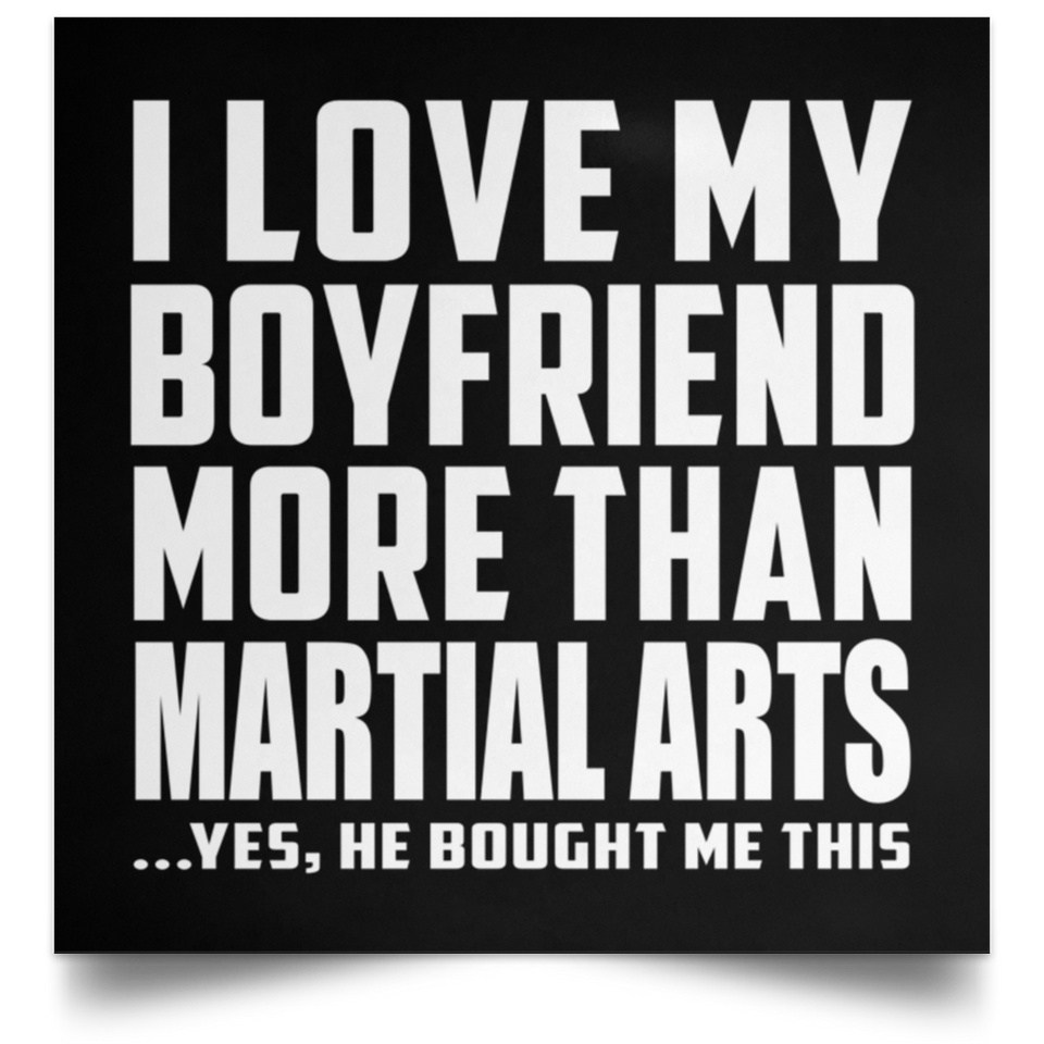 I Love My Boyfriend More Than Martial Arts - Poster Square