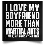 I Love My Boyfriend More Than Martial Arts - Poster Square