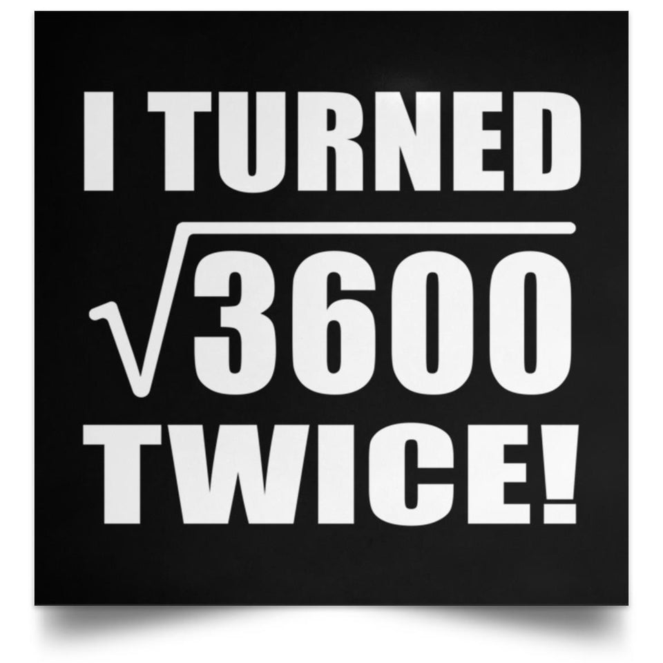 120th Birthday I Turned Square Root of 3600 Twice - Poster Square