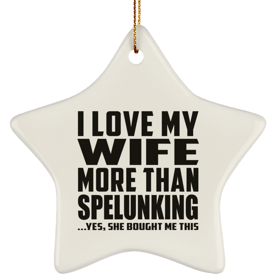 I Love My Wife More Than Spelunking - Star Ornament