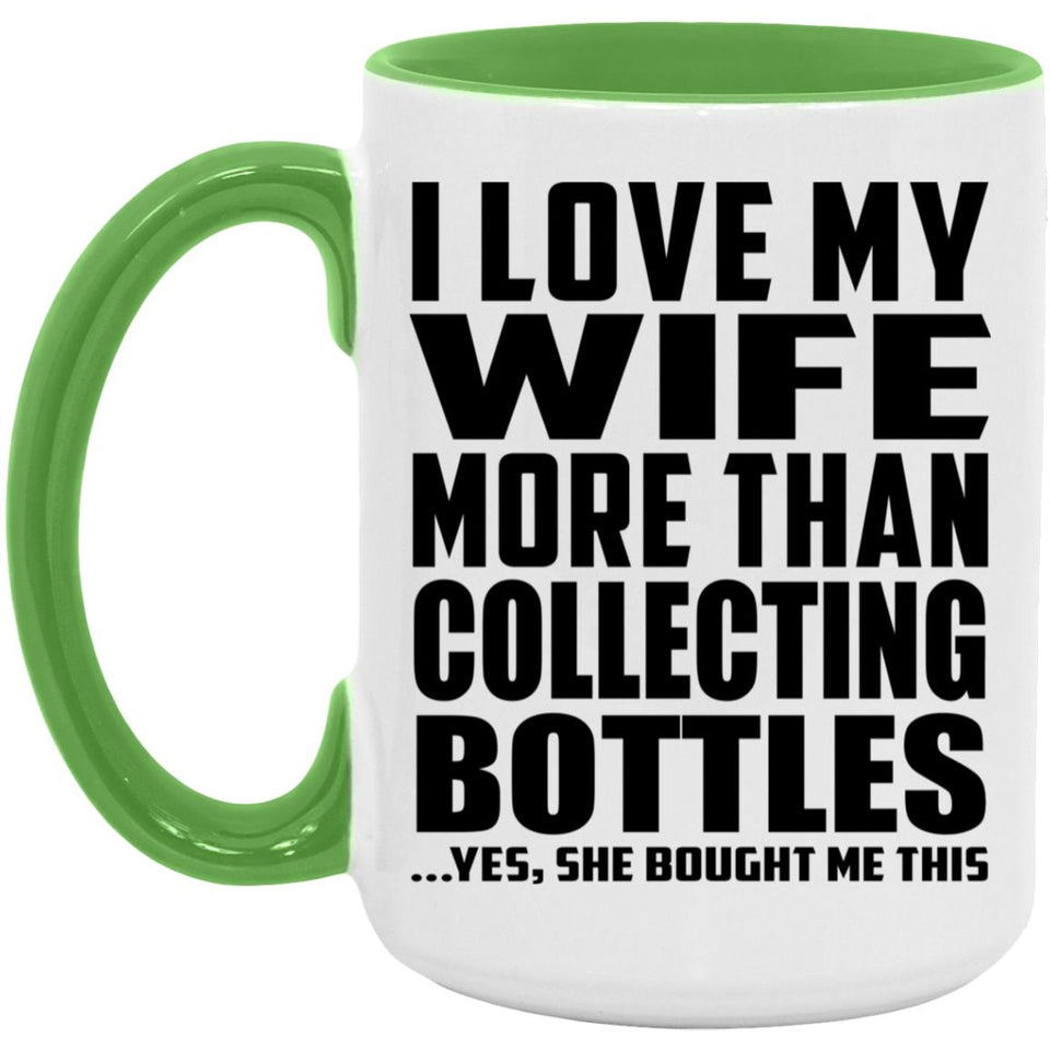 I Love My Wife More Than Collecting Bottles - 15oz Accent Mug Green