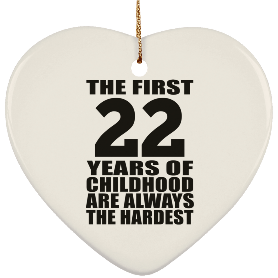 22nd Birthday First 22 Years of Childhood Are The Hardest - Heart Ornament