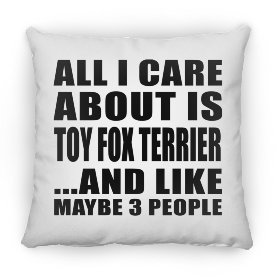All I Care About Is Toy Fox Terrier - Throw Pillow
