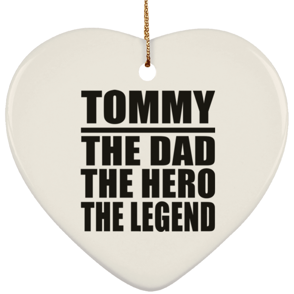 Tommy The Dad The Hero The Legend - Heart Ornament