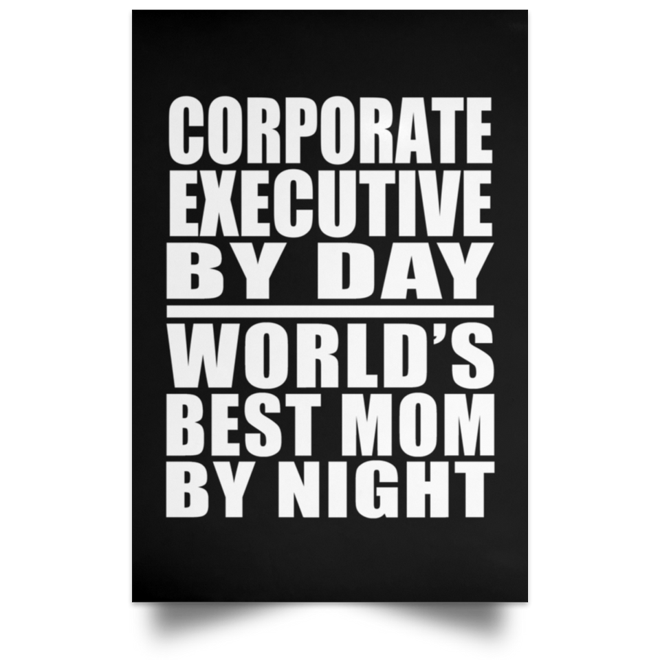 Corporate Executive By Day World's Best Mom By Night - Poster Portrait