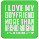 I Love My Boyfriend More Than Orchid Raising - Drink Coaster