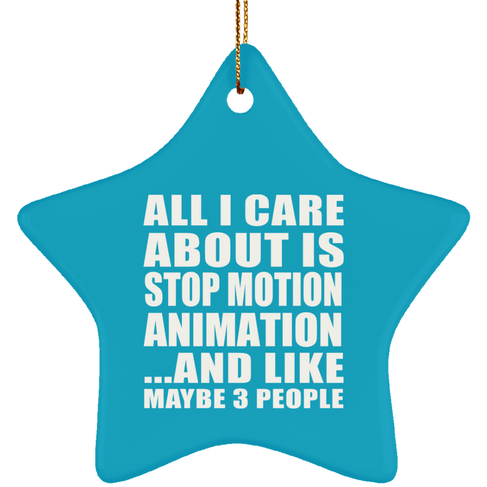 All I Care About Is Stop Motion Animation - Star Ornament