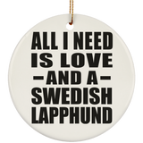 All I Need Is Love And A Swedish Lapphund - Circle Ornament
