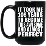 108th Birthday Took 108 Years To Become Awesome & Perfect - 15oz Coffee Mug Black