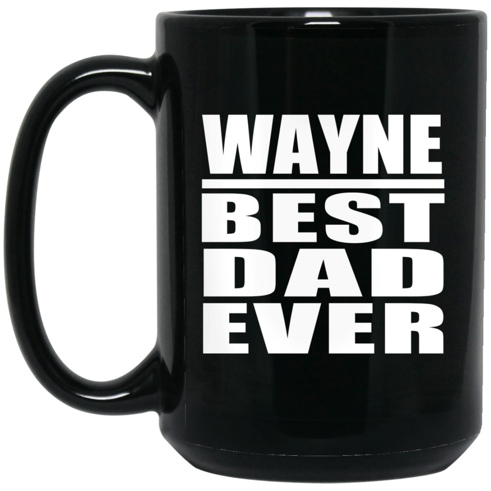 Wayne Best Dad Ever - 15 Oz Coffee Mug Black