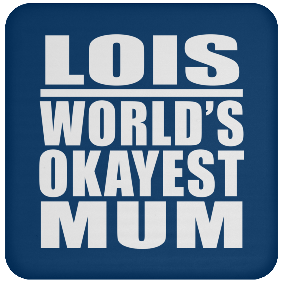Lois World's Okayest Mum - Drink Coaster