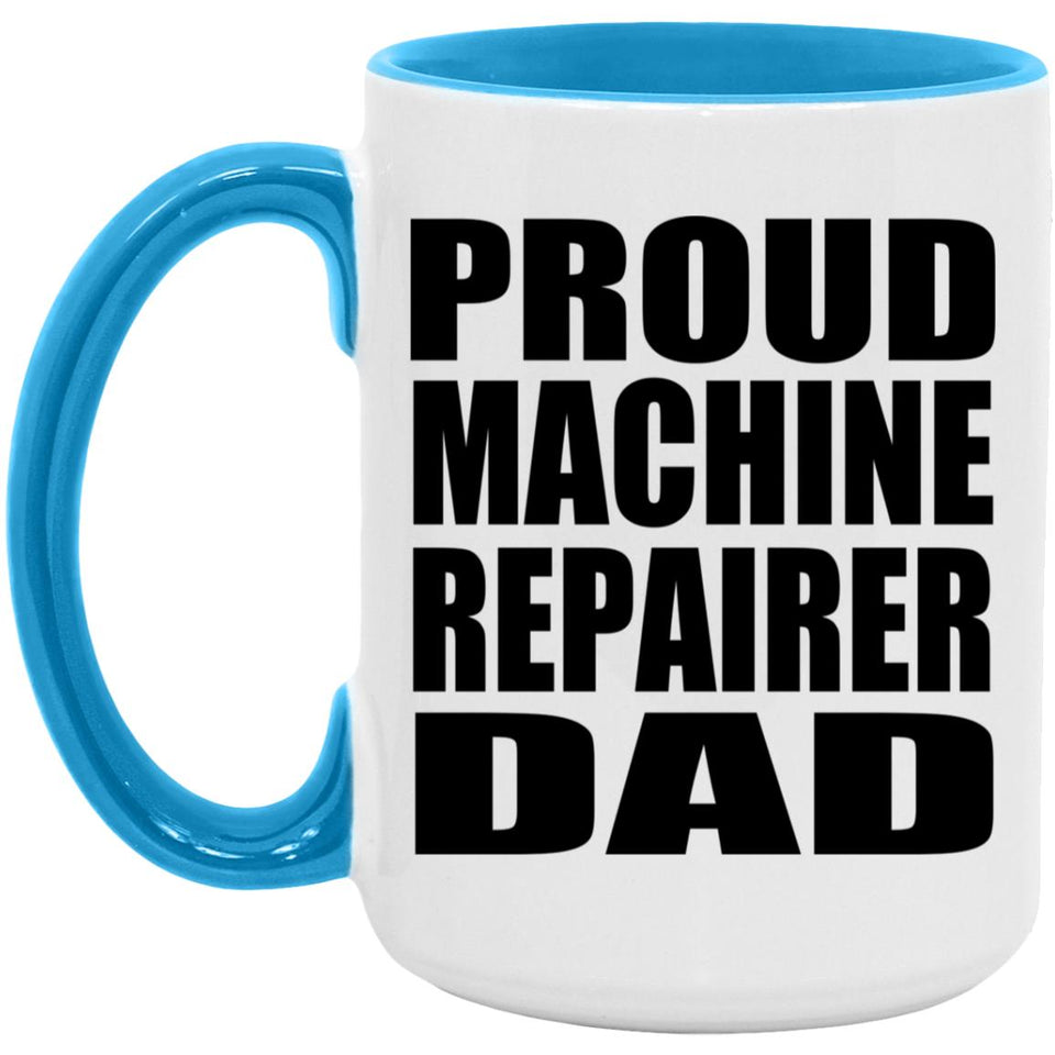 Proud Machine Repairer Dad - 15oz Accent Mug Blue