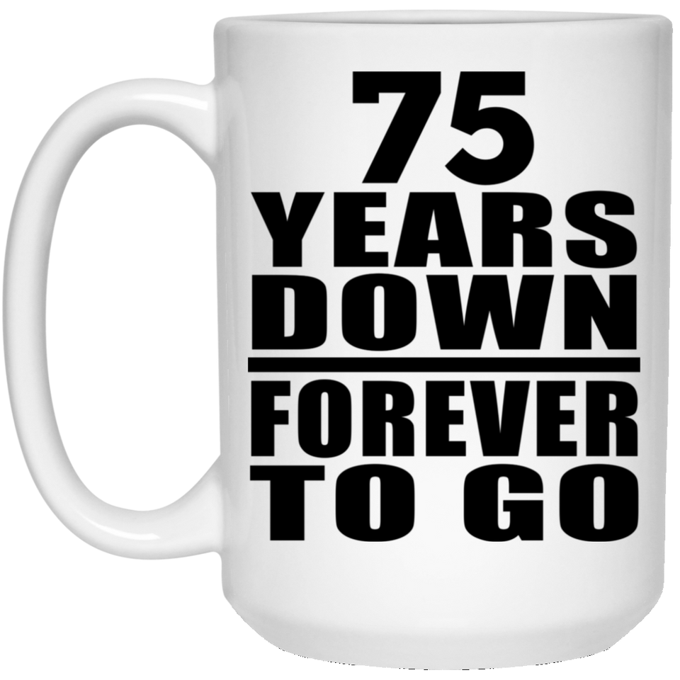 75th Anniversary 75 Years Down Forever to Go - 15oz Coffee Mug