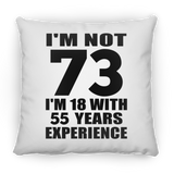 73rd Birthday I'm Not 73 I'm 18 With 55 Years Experience - Throw Pillow
