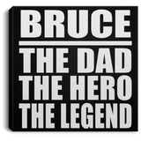 Bruce The Dad The Hero The Legend - Canvas Square