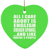 All I Care About Is English Cocker Spaniel - Heart Ornament