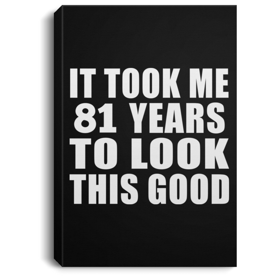 81st Birthday Took Me 81 Years To Look This Good - Canvas Portrait