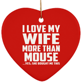 I Love My Wife More Than Mouse - Heart Ornament