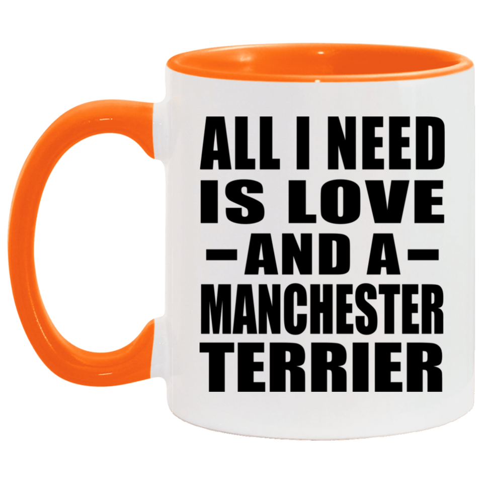 All I Need Is Love And A Manchester Terrier - 11oz Accent Mug Orange