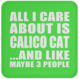 All I Care About Is Calico Cat - Drink Coaster