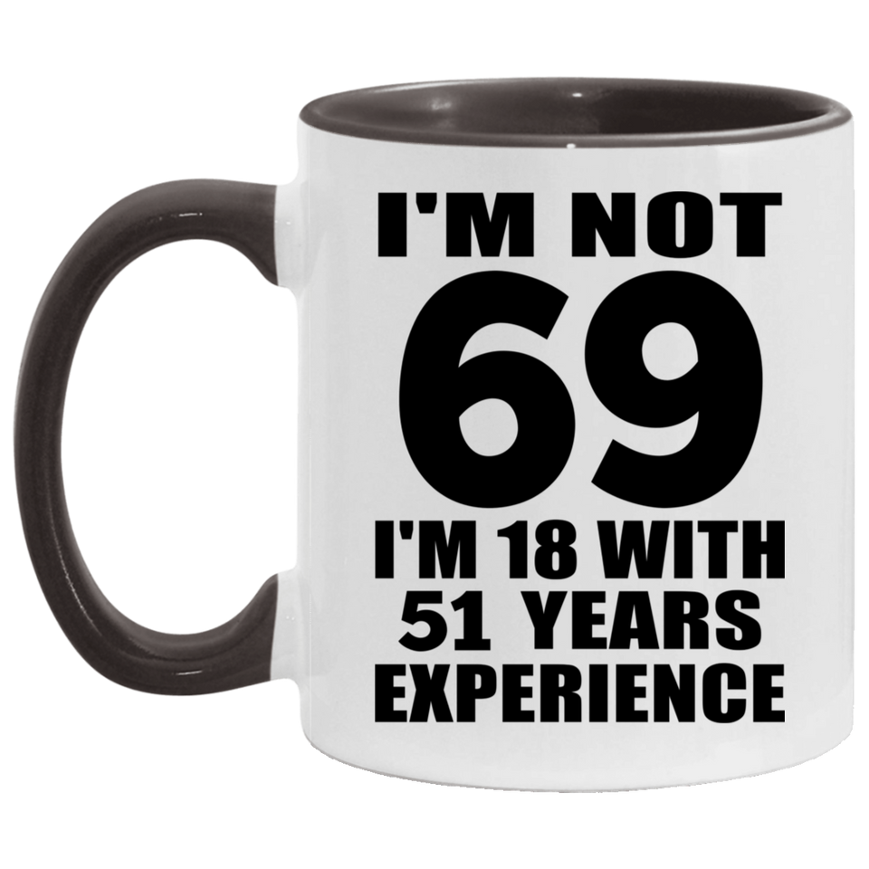 69th Birthday I'm Not 69 I'm 18 With 51 Years Experience - 11oz Accent Mug Black