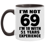 69th Birthday I'm Not 69 I'm 18 With 51 Years Experience - 11oz Accent Mug Black