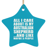 All I Care About Is My Australian Shepherd - Star Ornament