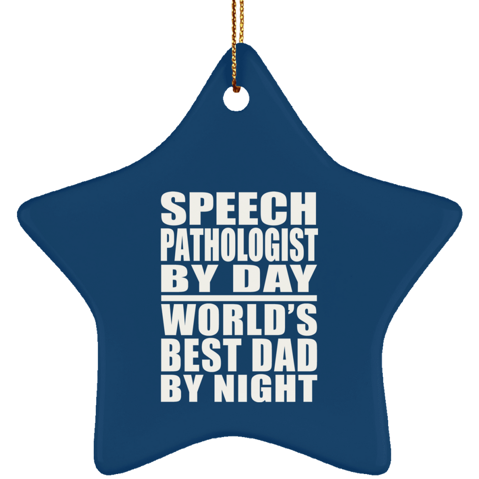 Speech Pathologist By Day World's Best Dad By Night - Star Ornament