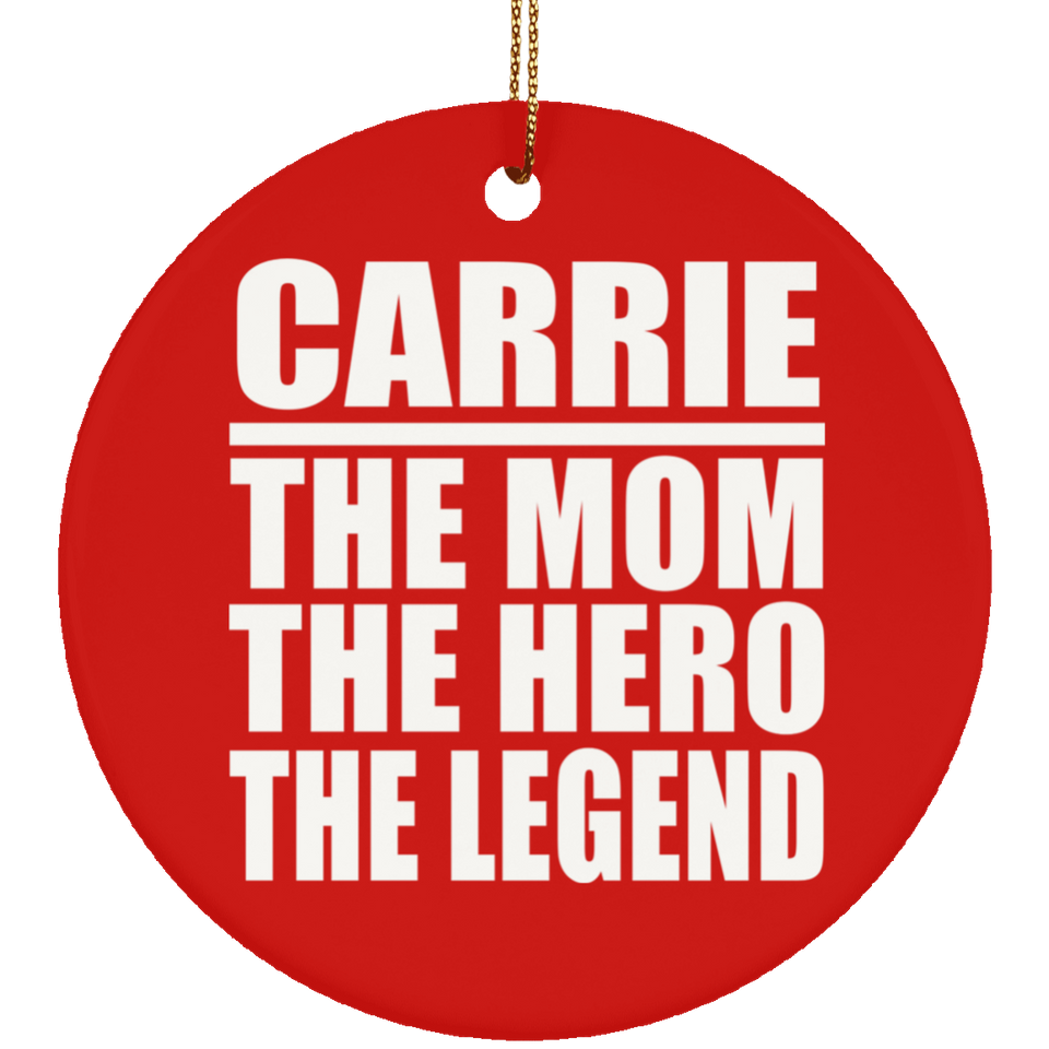 Carrie The Mom The Hero The Legend - Circle Ornament