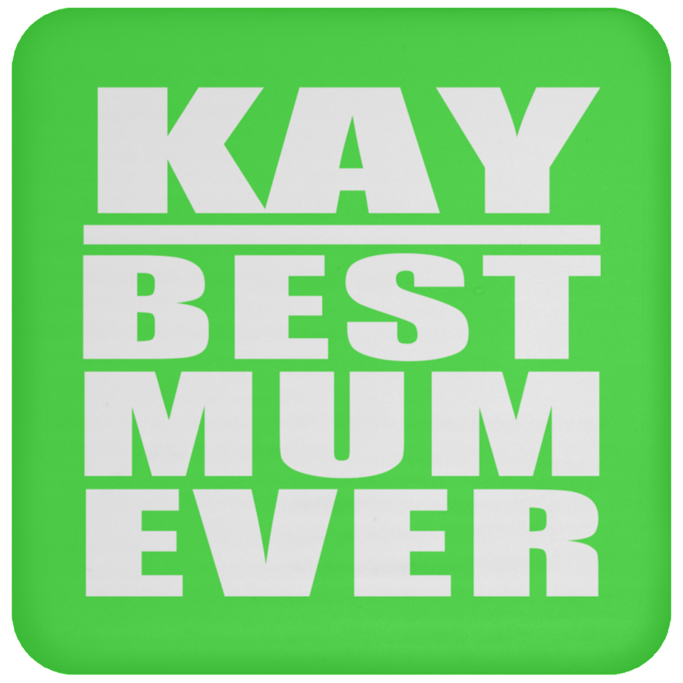 Kay Best Mum Ever - Drink Coaster