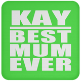 Kay Best Mum Ever - Drink Coaster
