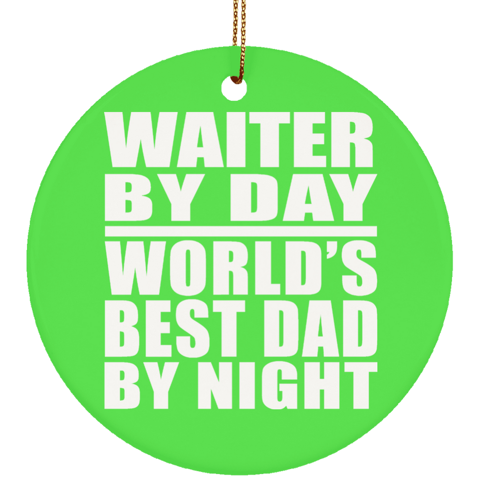 Waiter By Day World's Best Dad By Night - Circle Ornament