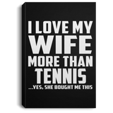 I Love My Wife More Than Tennis - Canvas Portrait