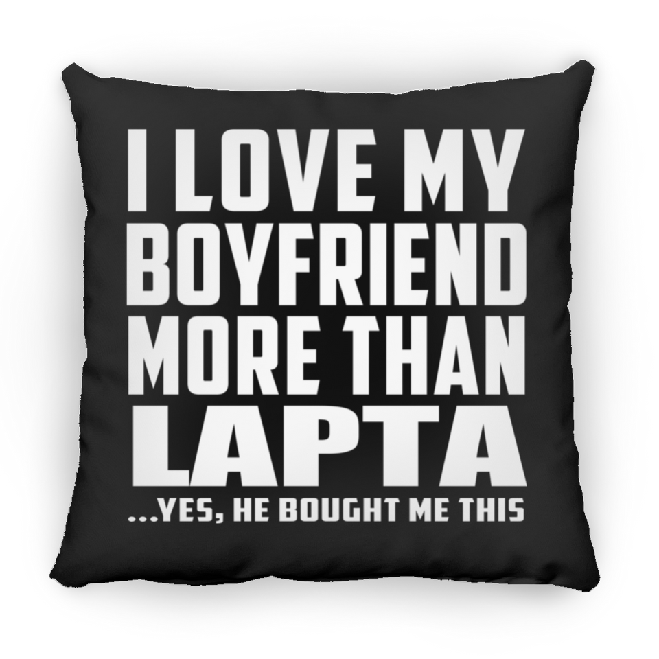 I Love My Boyfriend More Than Lapta - Throw Pillow Black