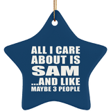 All I Care About Is Sam - Star Ornament