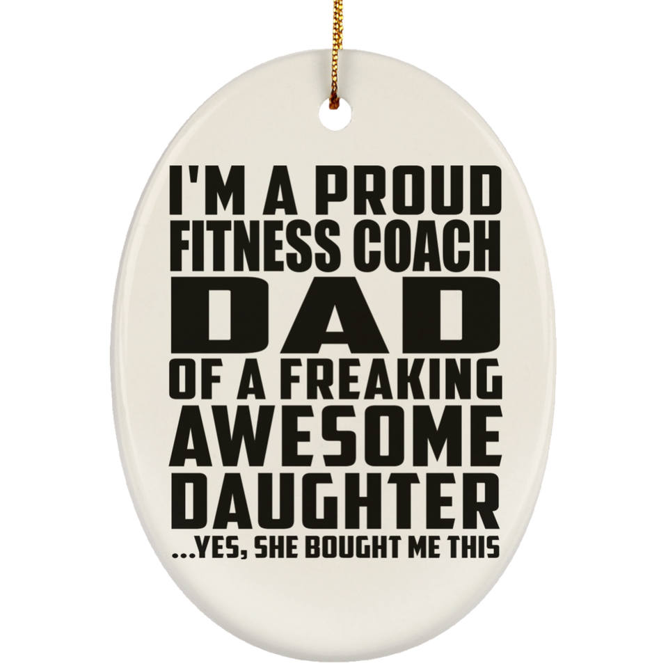 Proud Fitness Coach Dad Of Awesome Daughter - Oval Ornament