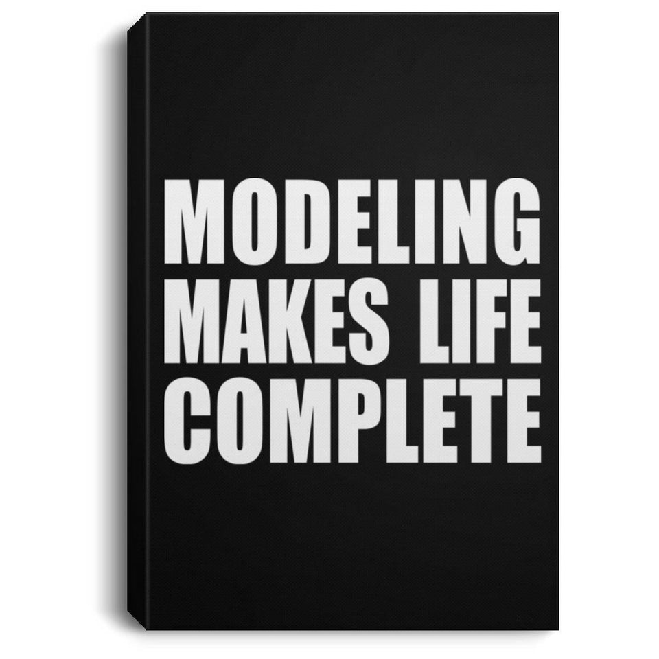 Modeling Makes Life Complete - Canvas Portrait