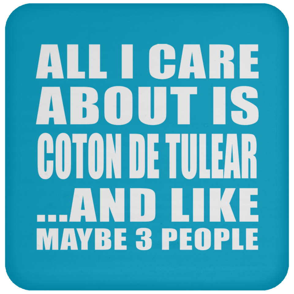 All I Care About Is Coton De Tulear - Drink Coaster