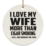 I Love My Wife More Than Cigar Smoking - Circle Ornament