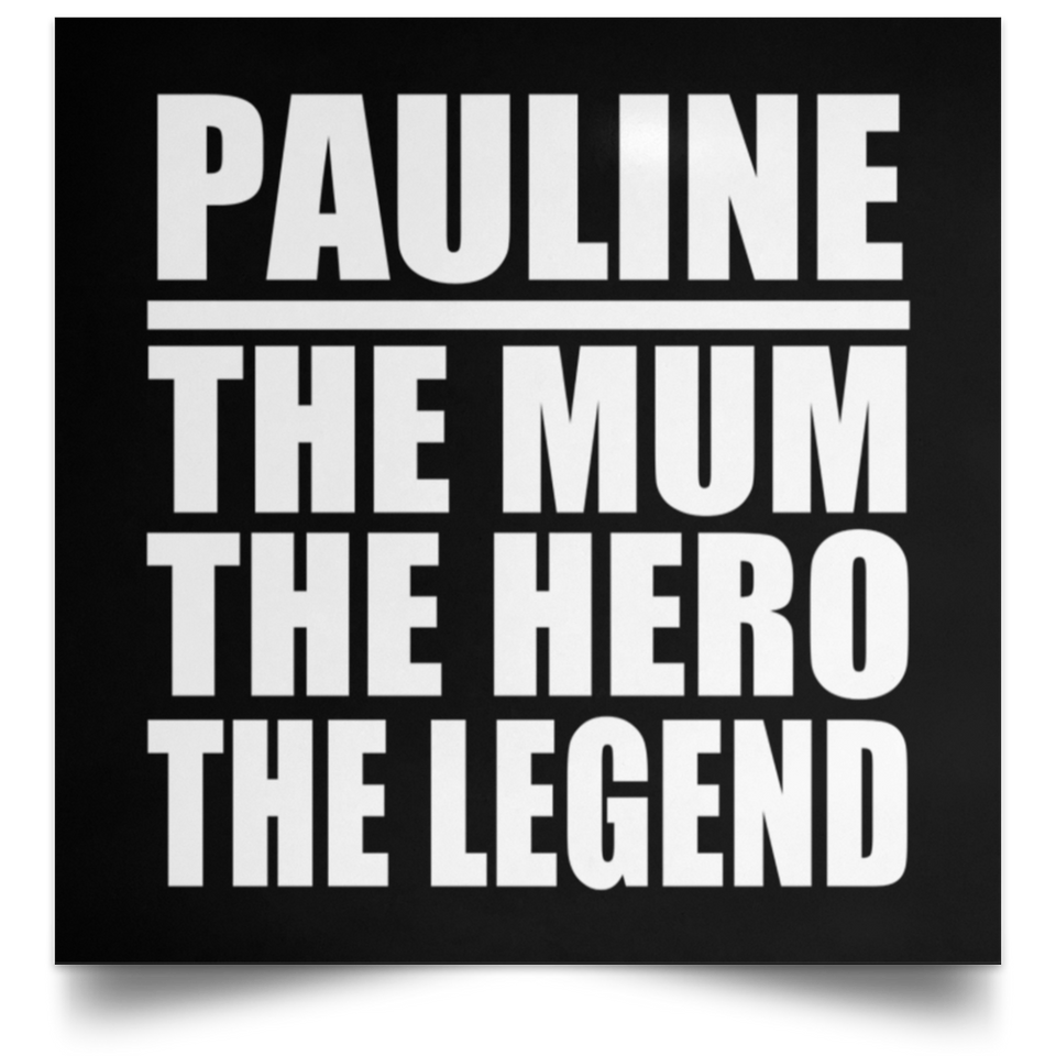 Pauline The Mum The Hero The Legend - Poster Square