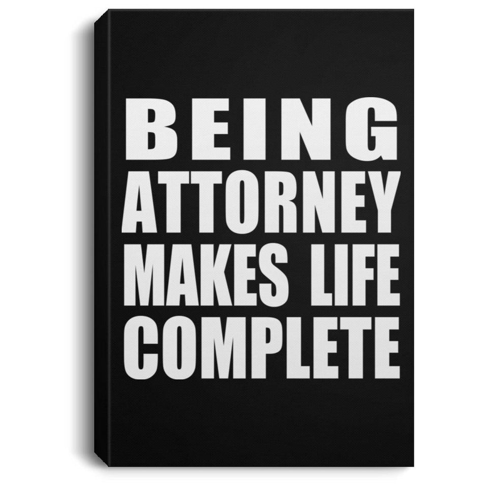 Being Attorney Makes Life Complete - Canvas Portrait