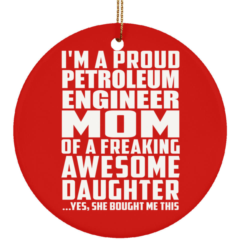 Proud Petroleum Engineer Mom Of Awesome Daughter - Circle Ornament