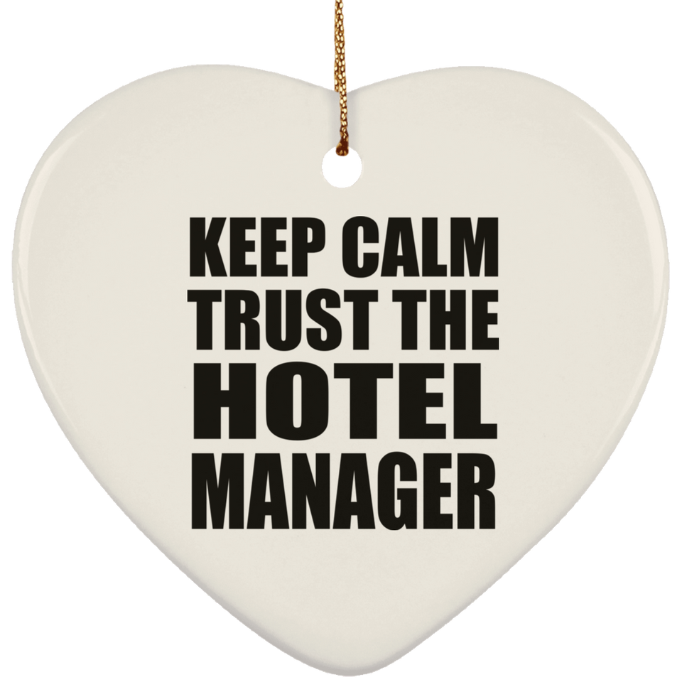 Keep Calm and Trust The Hotel Manager - Heart Ornament