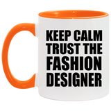 Keep Calm and Trust The Fashion Designer - 11oz Accent Mug Orange