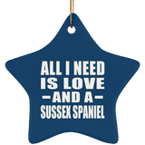 All I Need Is Love And A Sussex Spaniel - Star Ornament